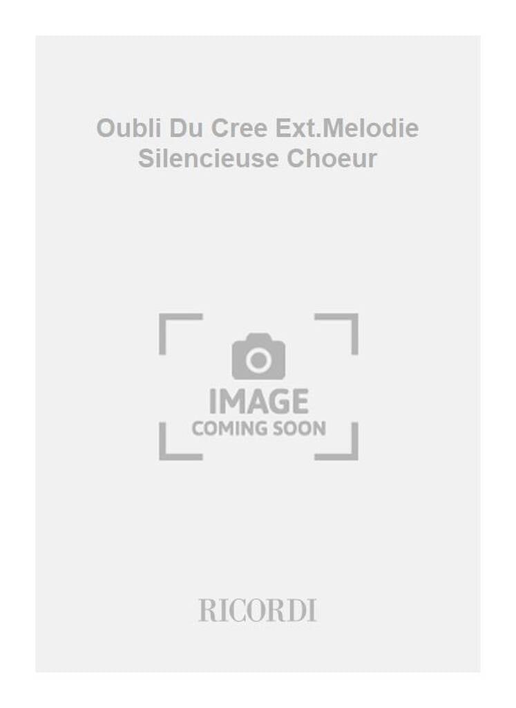 Oubli Du Cree Ext.Melodie Silencieuse Choeur
